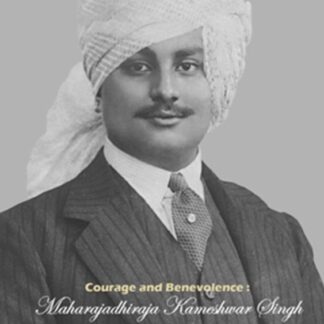 Courage and Benevolence: Maharajadhiraja Kameshwar Singh (1907-1962), ed. Hetukar Jha, 2007.