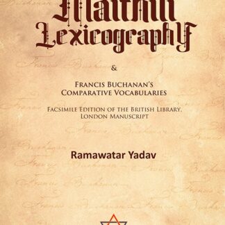 Historiography of Maithili Lexicography & Francis Buchanan’s Comparative Vocabularies (Fascimile Edition of the British Library London Manuscript) Edited by Ramawatar Yadav